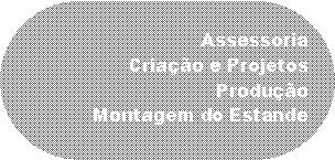 Ret�ngulo de cantos arredondados: AssessoriaCria��o e ProjetosProdu��oMontagem do Estande