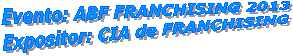 Evento: ABF FRANCHISING 2013
Expositor: CIA de FRANCHISING